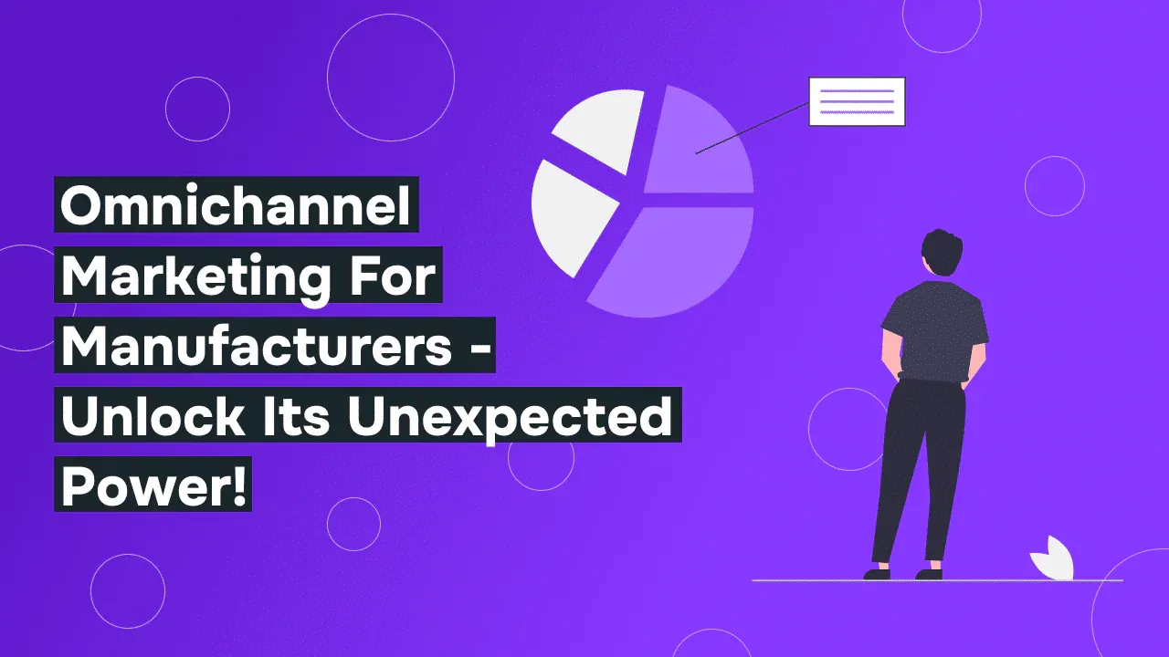 Omnichannel Marketing for Manufacturers -