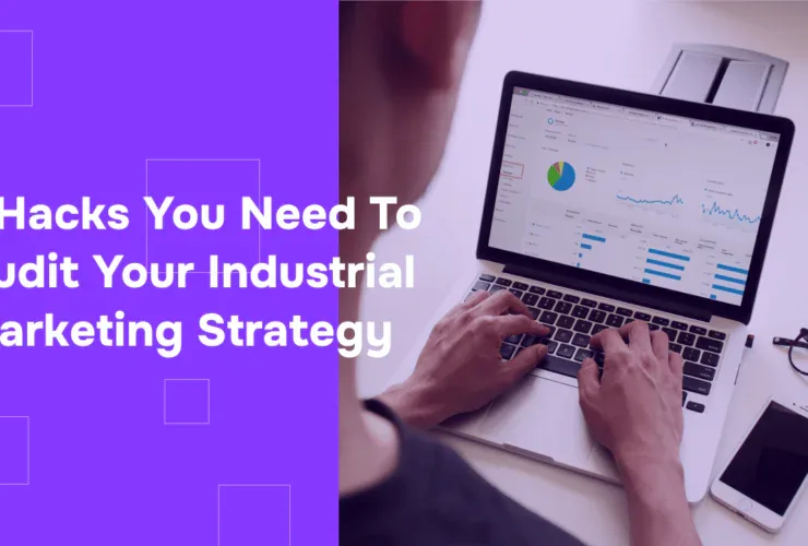 7 Hacks You Need to Audit Your Industrial Marketing Strategy