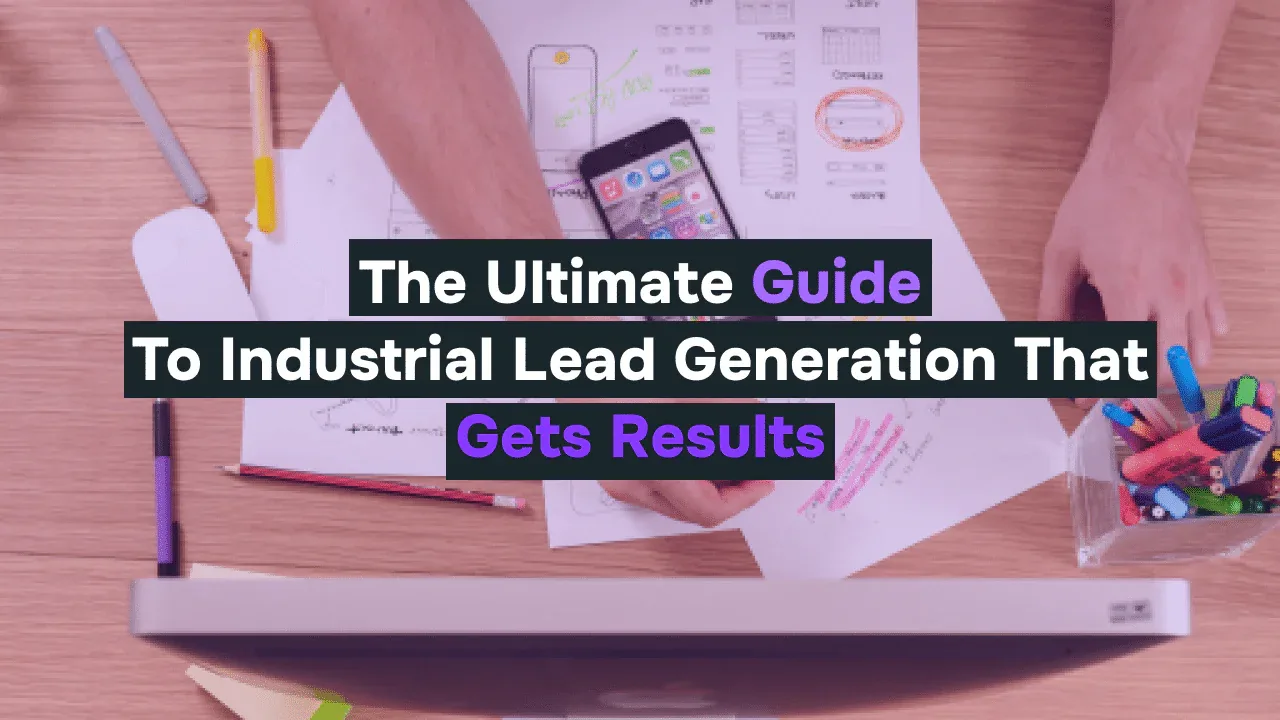 The Ultimate Guide To Industrial Lead Generation That Gets Results